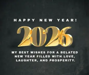 2026 belated happy New year wishes ^ HAPPY NEW YEAR 2026 MY BEST WISHES FOR A BELATED NEW YEAR FILLED WITH LOVE LAUGHTER AND PROSPERITY